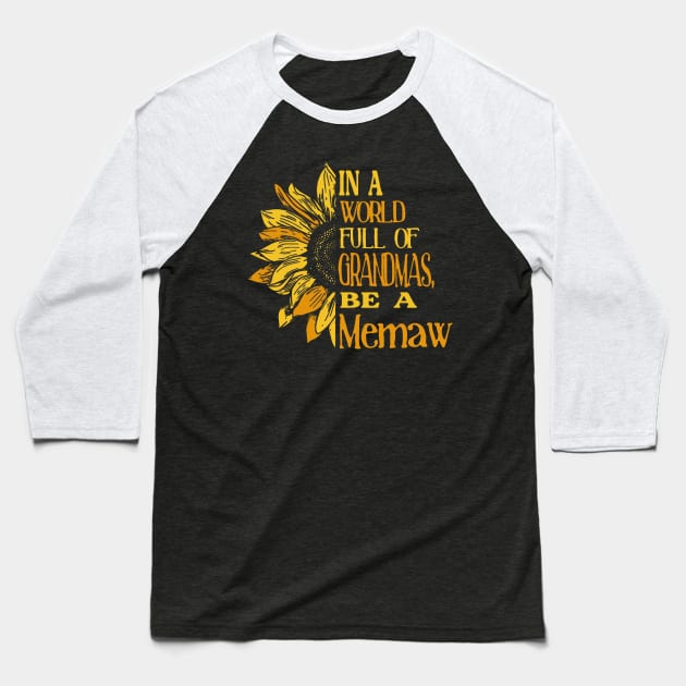 Sunflower- In the world full of Grandmas, be a Memaw Baseball T-Shirt by Zhj